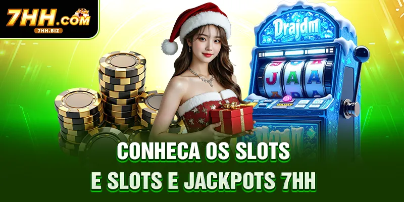Conheça os slots e Slots e Jackpots 7HH