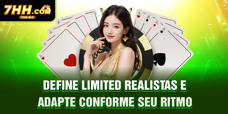 Define limited realistas e adapte conforme seu ritmo