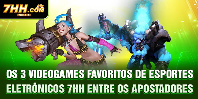 Os 3 videogames favoritos de esportes eletrônicos 7HH entre os apostadores