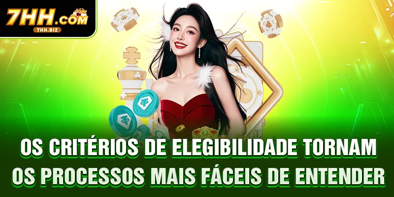 Os critérios de elegibilidade tornam os processos mais fáceis de entender