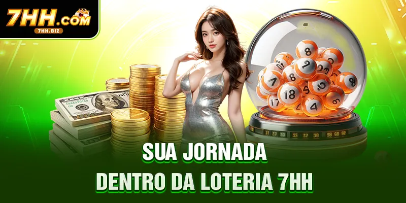 Sua jornada dentro da loteria 7HH
